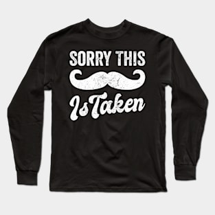 Mens Sorry This Mustache Is Taken Funny Boyfriend Quote Long Sleeve T-Shirt
